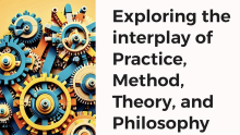 Exploring the interplay of practice, method, theory, and philosophy. Brightly coloured interconnected cogs made of lego.